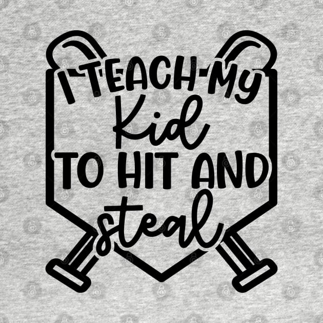I Teach My Kid To Hit And Steal Baseball Softball Mom Cute Funny by GlimmerDesigns